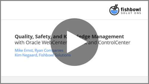 Webinar Recording: Ryan Companies Leverages Fishbowl’s ControlCenter for Oracle WebCenter to Enhance Document Control Leading to Improved Knowledge Management